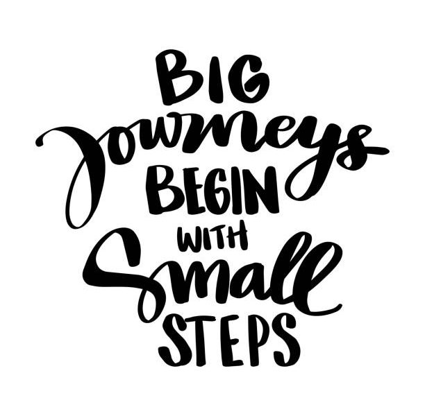Big journeys begin with small steps. Motivational quote.